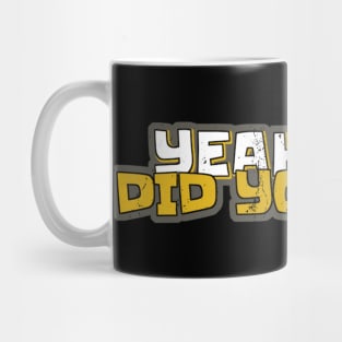 Yeah But Did You Die Funny Gym Motivation Coach Yeah But Did You Die Mug